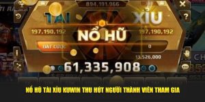 Nổ hũ tài xỉu Kuwin thu hút người thành viên tham gia