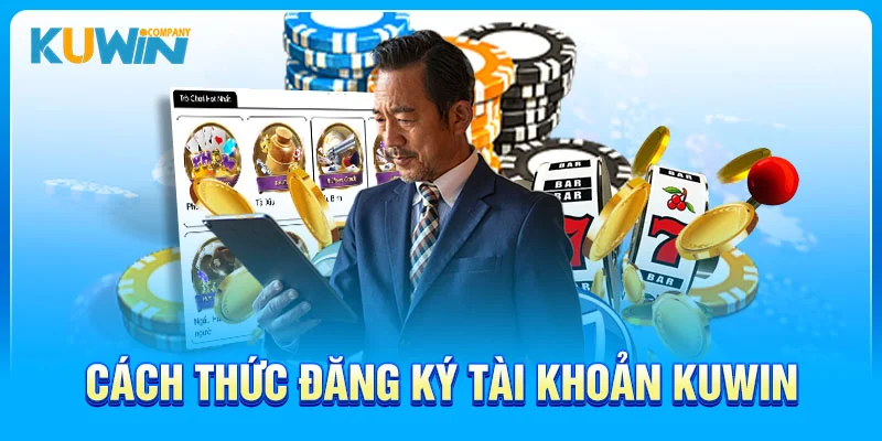 Cách thức đăng ký Kuwin dễ dàng và nhanh chóng