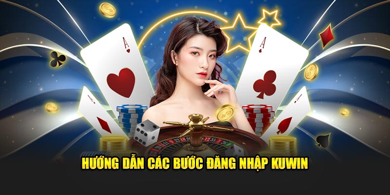 Hướng dẫn quy trình đăng nhập Kuwin dễ dàng